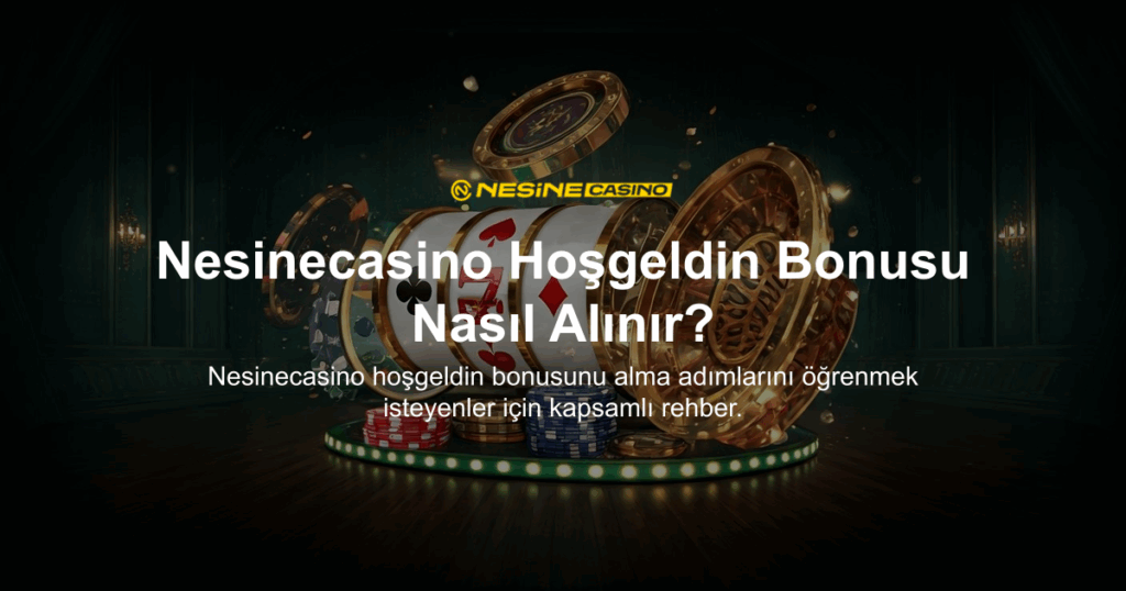 Nesinecasino Hoşgeldin Bonusu Nasıl Alınır?