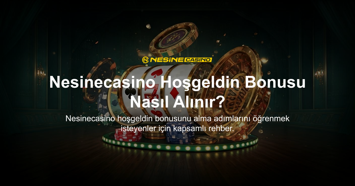 Nesinecasino Hoşgeldin Bonusu Nasıl Alınır?